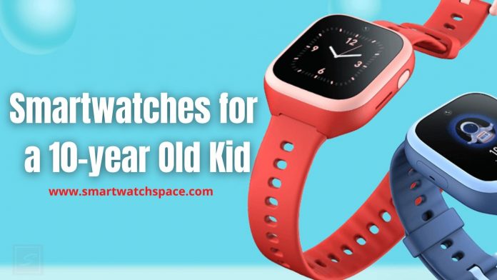 Smartwatches for a 10-year Old Kid