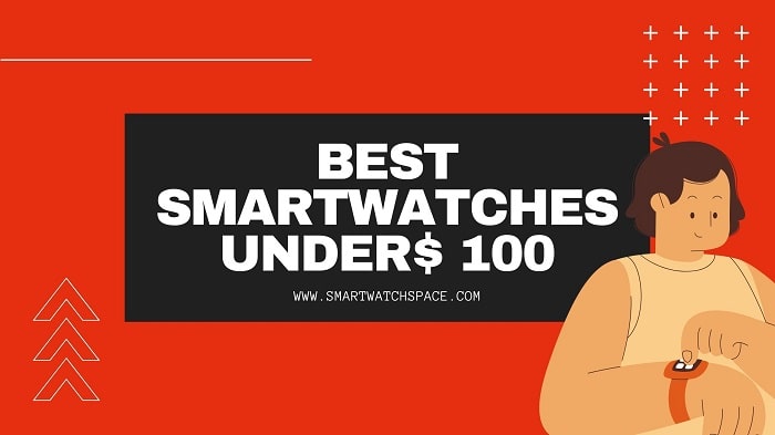 Smartwatches under $100